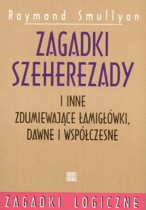 Okładka: Raymond Smullyan - Zagadki Szeherezady i inne zdumiewające łamigłówki dawne i współczesne