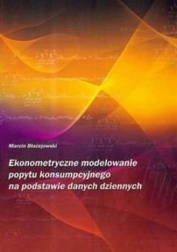 Okładka: Marcin Błażejowski - Ekonometryczne modelowanie popytu konsumpcyjnego na podstawie danych dziennych