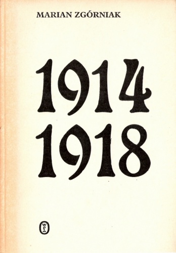 Okładka: Marian Zgórniak - 1914-1918. Studia i szkice z dziejów I wojny światowej