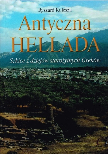 Okładka: Ryszard Kulesza - Antyczna Hellada. Szkice z dziejów starożytnych Greków