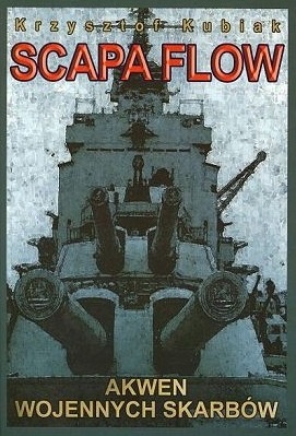 Okładka: Krzysztof Kubiak - Scapa Flow - Akwen wojennych skarbów