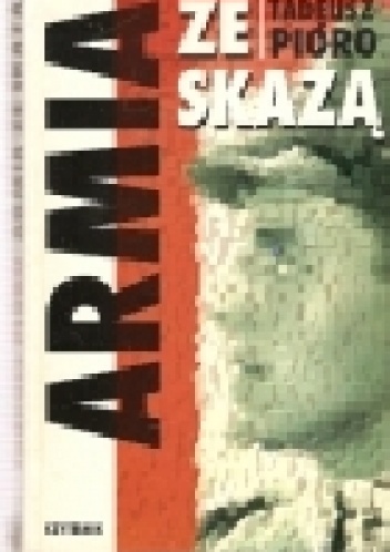 Okładka: Tadeusz Pióro - Armia ze skazą. W Wojsku Polskim 1945-1968 (wspomnienia i refleksje)