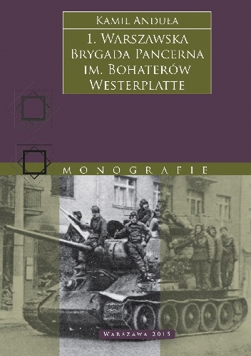 Okładka: Kamil Andula - 1. Warszawska Brygada Pancerna im. Bohaterów Westerplatte