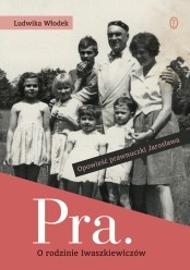 Okładka: Ludwika Włodek - Pra. Opowieść o rodzinie Iwaszkiewiczów