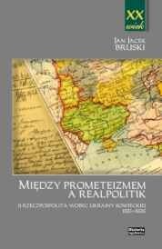 Okładka: Jan Jacek Bruski - Między Prometeizmem a Realpolitik