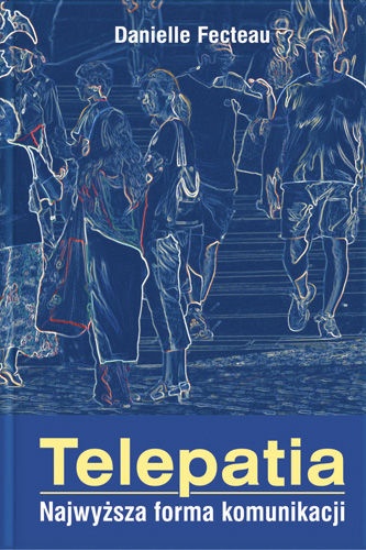 Okładka: Danielle Fecteau - Telepatia. Najwyższa Forma Komunikacji