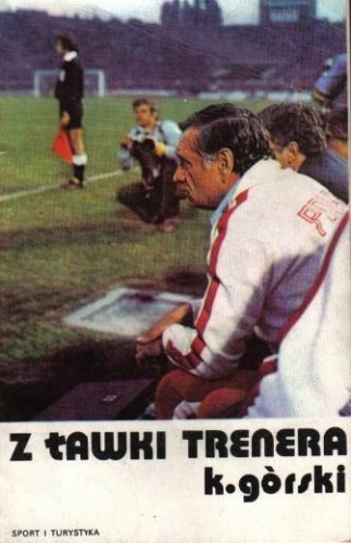 Okładka: Kazimierz Górski - Z ławki trenera