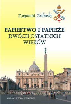 Okładka: Zygmunt Zieliński - Papiestwo i papieże dwóch ostatnich wieków