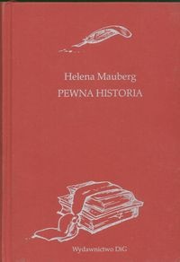 Okładka: Helena Mauberg - Pewna historia. Czy Alfred Potocki uratował czy zdradził zamek w łańcucie