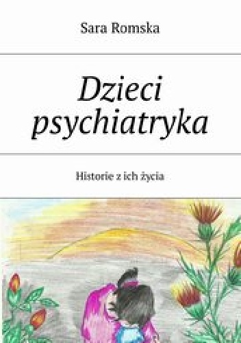 Okładka:  - Dzieci psychiatryka. Historie z ich życia