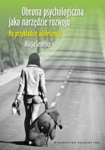 Okładka: Alicja Senejko - Obrona psychologiczna jako narzędzie rozwoju. Na przykładzie adolescencji