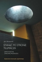 Okładka: Jerzy Brzozowski - Stanąć po stronie tłumacza. Zarys poetyki opisowej przekładu