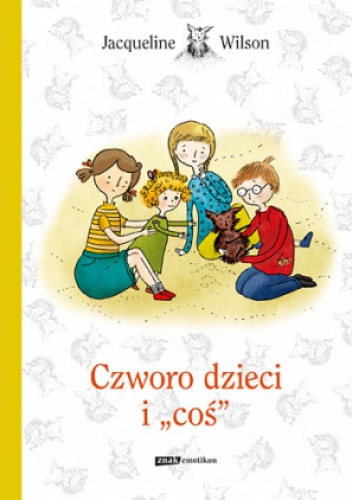 Okładka: Jacqueline Wilson - Czworo dzieci i coś