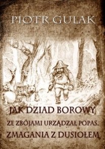 Okładka: Piotr Gulak - Jak Dziad Borowy ze zbójami urządzał popas. Zmagania z Dusiołem