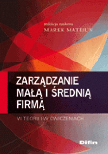 Okładka: Marek Matejun - Zarządzanie małą i średnią firmą w teorii i w ćwiczeniach