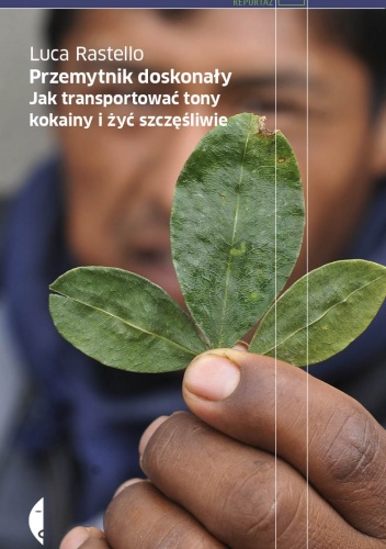 Okładka: Luca Rastello - Przemytnik doskonały. Jak transportować tony kokainy i żyć szczęśliwie