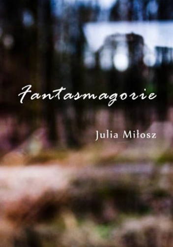 Okładka: Julia Miłosz - Fantasmagorie