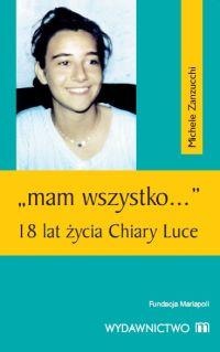 Okładka: Michele Zanzucchi - "Mam wszystko..." 18 lat życia Chiary Luce