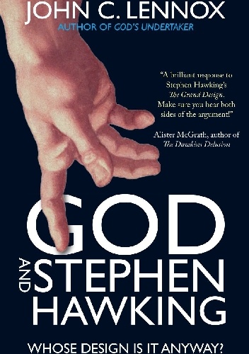 Okładka: John Lennox - God and Stephen Hawking: Whose Design Is It Anyway?