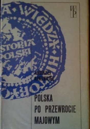 Okładka: Andrzej Ajnenkiel - Polska po przewrocie majowym. Zarys dziejów politycznych Polski 1926-1939