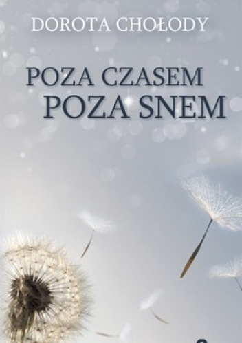 Okładka: Dorota Chołody - Poza czasem poza snem