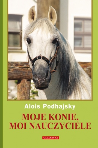 Okładka: Alois Podhajsky - Moje konie, moi nauczyciele