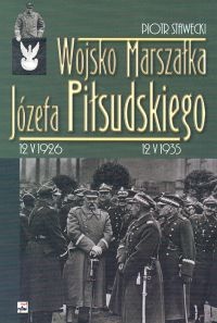 Okładka: Piotr Stawecki - Wojsko Marszałka Józefa Piłsudskiego