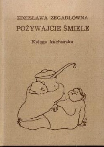 Okładka: Zdzisława Zegadłówna - Pożywajcie śmiele. Księga kucharska