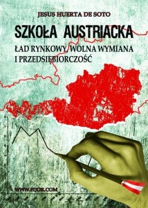 Okładka: Jesús Huerta de Soto - Szkoła austriacka: Ład rynkowy, wolna wymiana i przedsiębiorczość