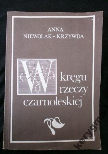Okładka: Anna Niewolak-Krzywda - W kręgu rzeczy czarnoleskiej