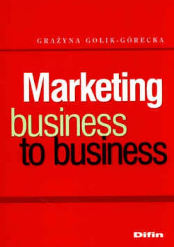 Okładka: Grażyna Golik-Górecka - Marketing. Business to business