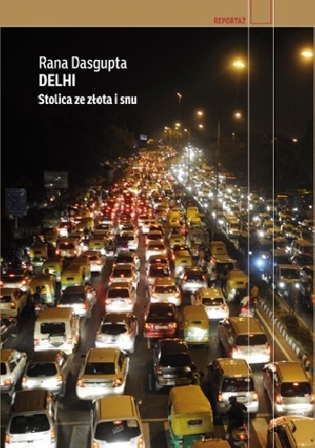 Okładka: Rana Dasgupta - Delhi. Stolica ze złota i snu