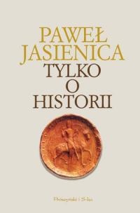 Okładka: Paweł Jasienica - Tylko o historii