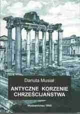 Okładka: Danuta Musiał - Antyczne korzenie chrześcijaństwa