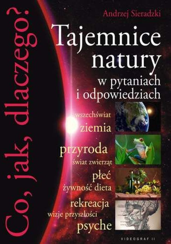 Okładka: Andrzej Sieradzki - Co, jak, dlaczego? Tajemnice natury w pytaniach i odpowiedziach