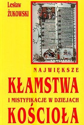 Okładka: Lesław Żukowski - Największe kłamstwa i mistyfikacje w dziejach Kościoła
