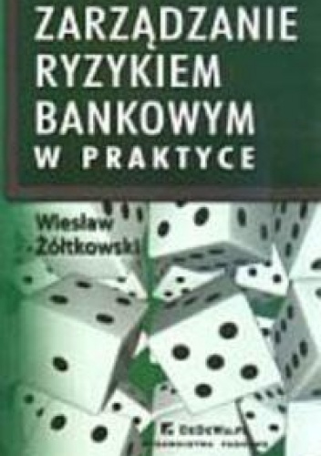 Okładka: Wiesław Żółtkowski - zarządzanie ryzykiem bankowym w praktyce