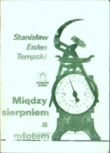 Okładka: Stanisław Esden-Tempski - Między sierpniem a młotem