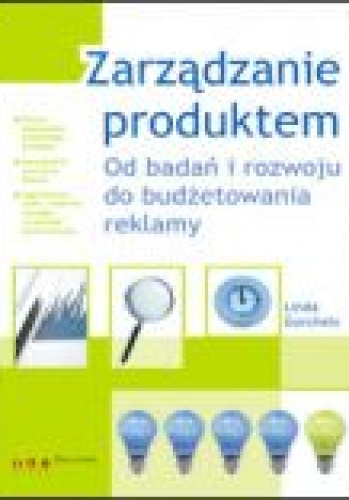 Okładka: Linda Gorchels - Zarządzanie produktem. Od badań i rozwoju do budżetowania reklamy