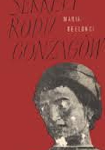 Okładka: Maria Bellonci - Sekrety rodu Gonzagów