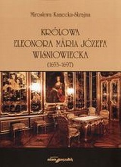 Okładka: Mirosława Kamecka -Skrajna - Królowa Eleonora Maria Józefa Wiśniowecka