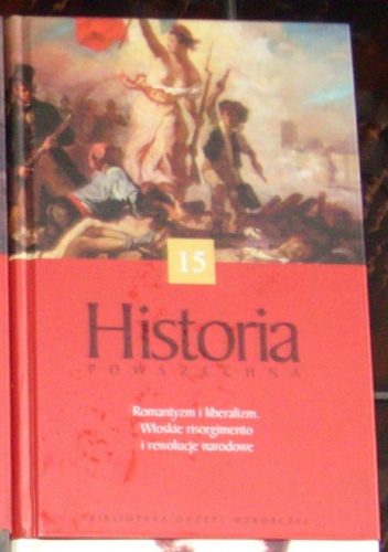 Okładka: Stanford Shaw - Historia Powszechna. Romantyzm i liberalizm. Włoskie Risorgimento i rewolucje narodowe