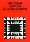Okładka: Paweł Nowak - Kreowanie świata w języku mediów