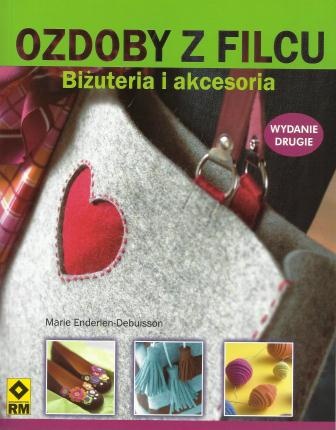 Okładka: Marie Enderlen-Debuisson - Ozdoby z filcu. Biżuteria i akcesoria.