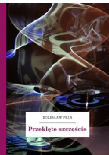 Okładka: Bolesław Prus - Przeklęte Szczęście