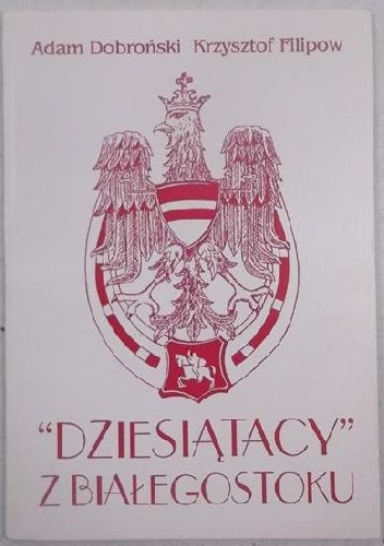 Okładka: Adam Czesław Dobroński - "Dziesiątacy" z Białegostoku