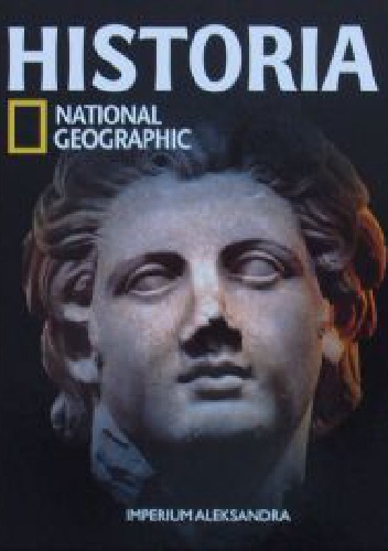 Okładka:  Redakcja magazynu National Geographic - Imperium Aleksandra. Historia National Geographic