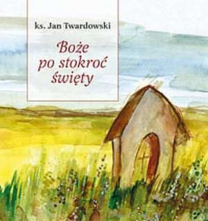 Okładka: Jan Twardowski - Boże po stokroć święty