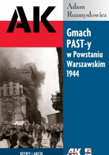Okładka: Adam Rozmysłowicz - Gmach PAST-y w Powstaniu Warszawskim 1944