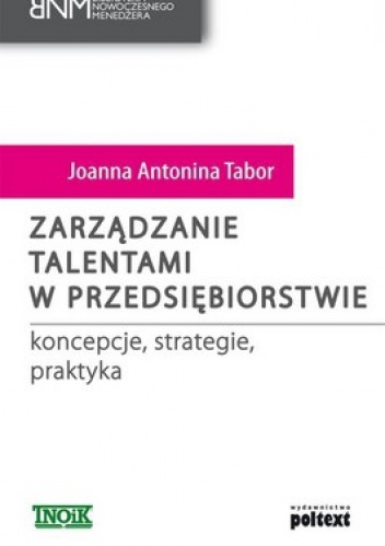 Okładka: Joanna Antonina Tabor - Zarządzanie talentami w przedsiębiorstwie. Koncepcje, strategie, praktyka